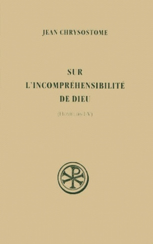 Sur l'incompréhensibilité de Dieu. Homélies I-V