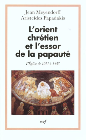 L'Orient chrétien et l'essor de la papauté. L'Eglise de 1071 à 1453