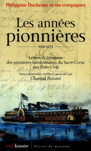 Les années pionnières 1818-1823. Lettres et Journaux des premières missionnaires du Sacré-Coeur aux