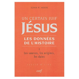 Un certain Juif, Jésus - Les données de l'Histoire. Tome 1, Les sources, les origines, les dates