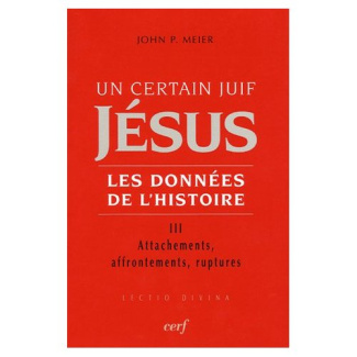 Un certain Juif, Jésus - Les données de l'Histoire. Tome 3, Attachements, affrontements, ruptures