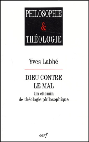 Dieu contre le mal. Un chemin de théologie philosophique