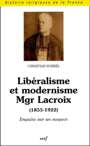 Libéralisme et modernisme, Mgr Lacroix (1855-1922). Enquête sur un suspect