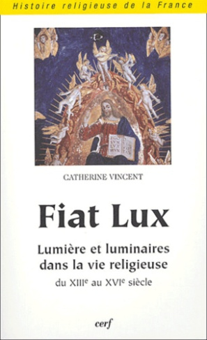Fiat Lux. Lumière et luminaires dans la vie religieuse du XIIIe au XVIe siècle