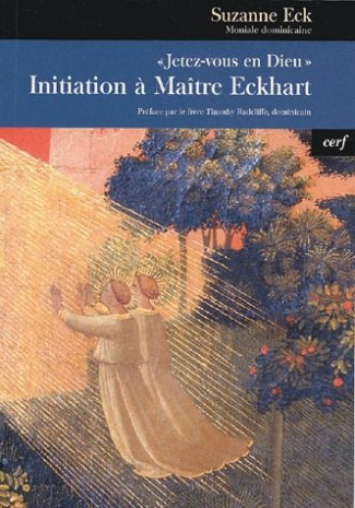 Jetez-vous en Dieu. Initiation à Maître Eckhart