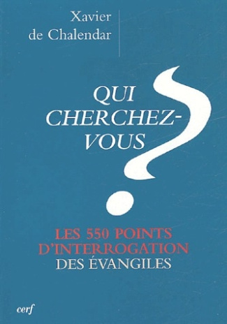 Qui cherchez-vous ? Les 550 points d'interrogation des évangiles