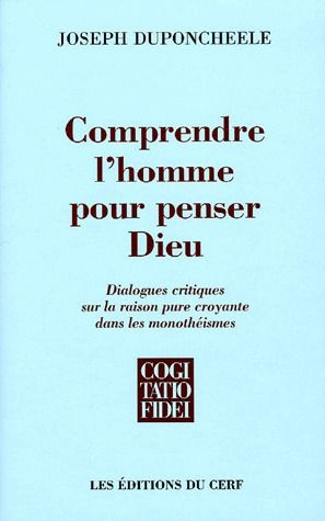 Comprendre l'homme pour penser Dieu. Dialogues critiques sur la raison pure croyante dans les monoth