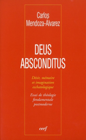 Deus absconditus. Désir, mémoire et imagination eschatologique - Essai de théologie fondamentale pos