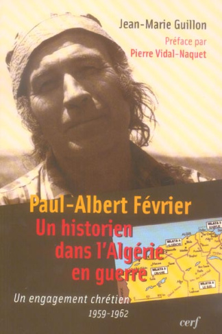 Paul-Albert Février, un historien dans l'Algérie en guerre. Un engagement chrétien 1959-1962