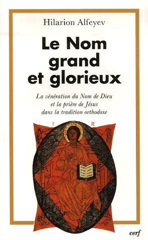 Le Nom grand et glorieux. La vénération du Nom de Dieu et la prière de Jésus dans la tradition ortho