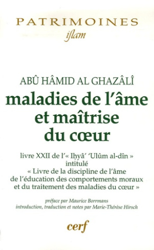 Maladies de l'âme et maîtrise du coeur. Livre XXII de l'"Ihyâ' 'Ulûm al-dîn"