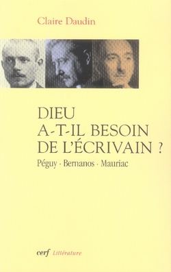 Dieu a-t-il besoin de l'écrivain ? Péguy, Bernanos, Mauriac