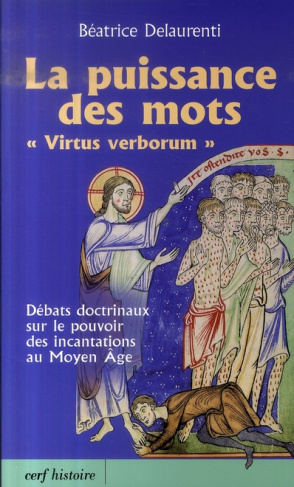 La puissance des mots "Virtus verborum". Débats doctrinaux sur le pouvoir des incantations au Moyen