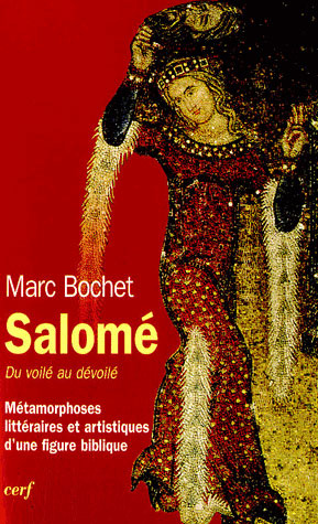 Salomé. Du voilé au dévoilé, Métamorphoses littéraires et artistiques d'une figure biblique