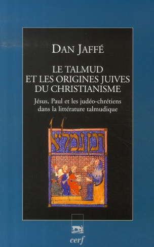 Le Talmud et les origines juives du christianisme. Jésus, Paul et les judéo-chrétiens dans la littér