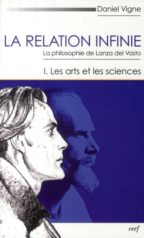 La relation infinie. La philosophie de Lanza del Vasto Tome 1, Les arts et les sciences