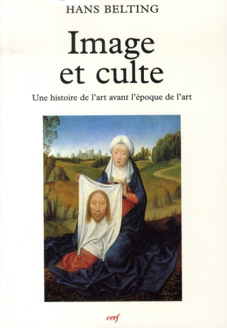 Image et culte. Une histoire de l'image avant l'époque de l'art