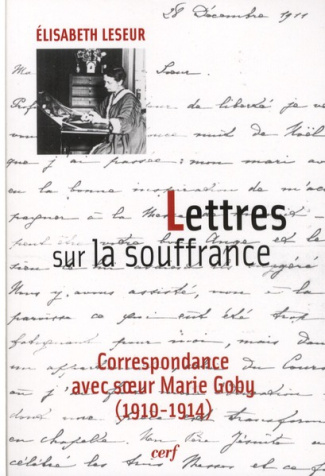 Lettres sur la souffrance. Correspondance avec soeur Marie Goby (1910-1914)