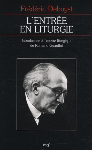 L'entrée en liturgie. Introduction à l'oeuvre liturgique de Romano Guardini