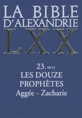 La Bible d'Alexandrie, les douze prophètes, 10-11. Aggée, Zacharie