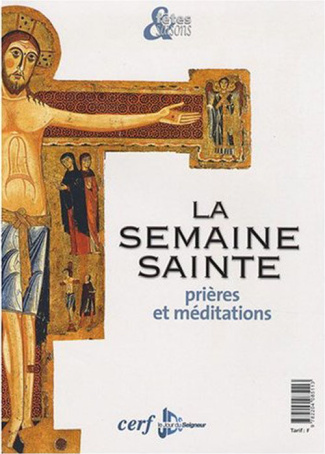 La Semaine sainte. Prières et méditations