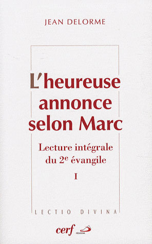 L'heureuse annonce selon Marc. Lecture intégrale du deuxième Evangile Tome 1