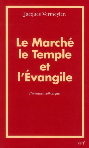 Le marché, le temple et l'évangile. Itinéraires catholiques