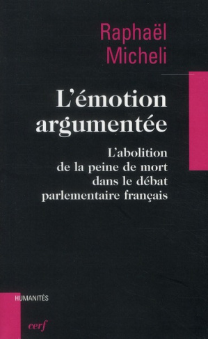 L'émotion argumentée. L'abolition de la peine de mort dans le débat parlementaire français