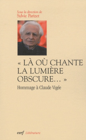 Là où chante la lumière obscure... Hommage à Claude Vigée