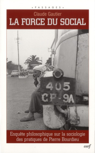 La force du social. Enquête philosophique sur la sociologie des pratiques de Pierre Bourdieu