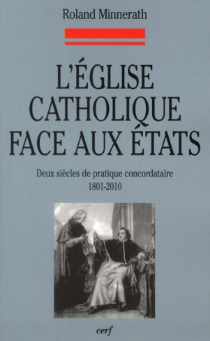 L'église catholique face aux états. Deux siècles de pratique concordataire 1801-2010