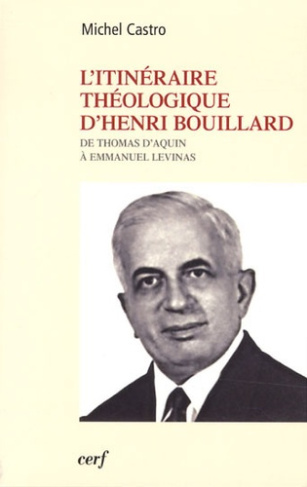 L'itinéraire théologique d'Henri Bouillard. De Thomas d'Aquin à Emmanuel Levinas