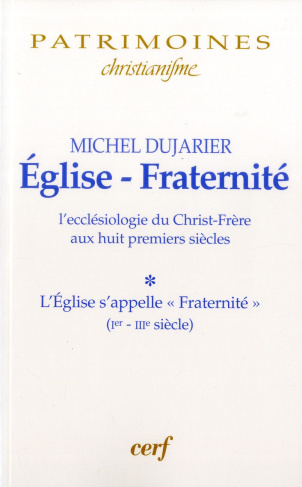 Eglise-Fraternité. L'ecclésiologie du Christ-Frère aux huit premiers siècles Tome 1, L'Eglise s'appe