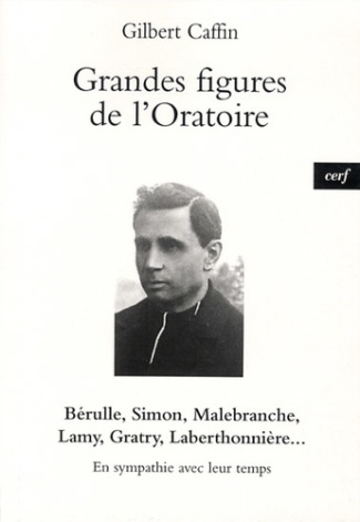 Grandes figures de l'Oratoire. En sympathie avec leur temps