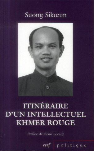 Itinéraire d'un intellectuel khmer rouge. Suivi de Les acteurs du drame