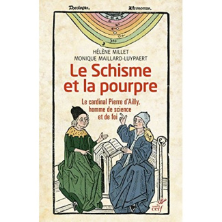 Le schisme et la pourpre. Le cardinal Pierre d'Ailly, homme de science et de foi