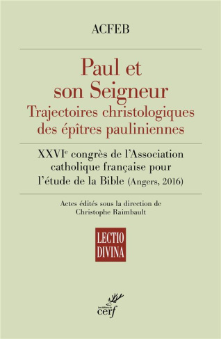 Paul et son Seigneur : trajectoires christologiques des épîtres pauliniennes. XXVIe congrès de l?Ass