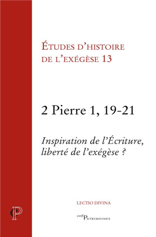 Etudes de l'histoire de l'exégèse. Volume 13, 2 Pierre 1, 19-21 - Inspiration de l'Ecriture, liberté
