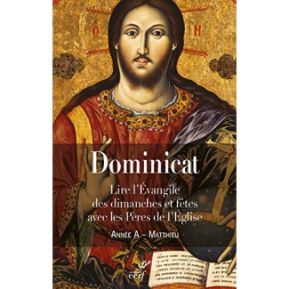 Dominicat Année A - Matthieu. Lire l'évangile des dimanche et fêtes avec les Pères de l'Eglise