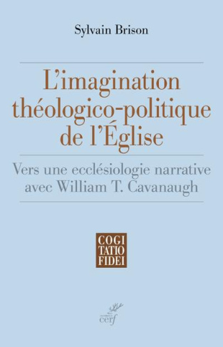 L'imagination théologico-politique de l'Eglise. Vers une ecclésiologie narrative avec William T. Cav