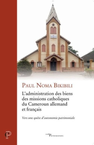 L'administration des biens des missions catholiques du Cameroun allemand et français. Vers une quête