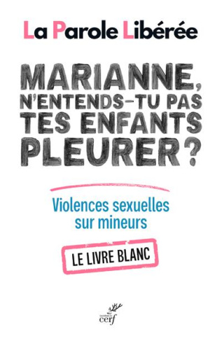 Marianne, n'entends-tu pas tes enfants pleurer ? Violences sexuelles sur mineurs. Le livre blanc