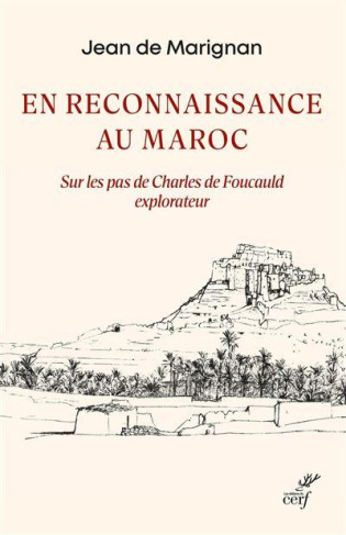 En reconnaissance au Maroc. Sur les pas de Charles de Foucauld explorateur