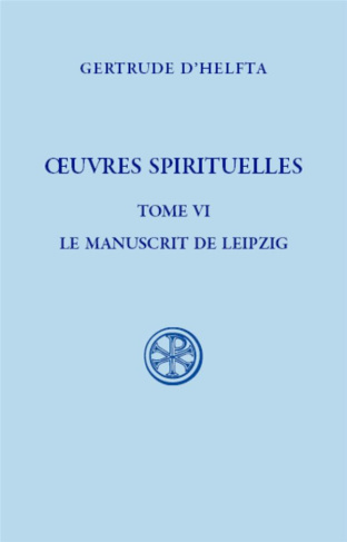 Oeuvres spirituelles. Tome 6, Le manuscrit de Leipzig : Florilège - Mémorial de l'abondance de la su