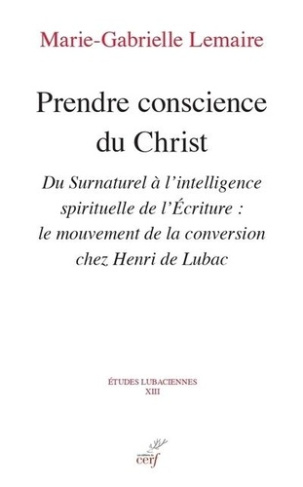 Etudes lubaciennes Tome 13 : Prendre conscience du christ. Du Surnaturel à l'intelligence spirituell