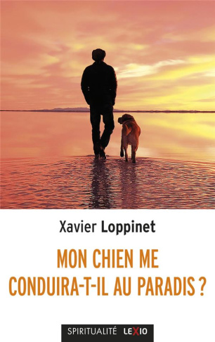 Mon chien me conduira-t-il au Paradis ? Un compagnon spirituel, Edition revue et augmentée