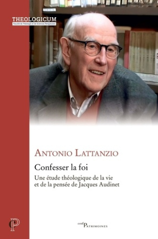 Confesser la foi. Une étude théologique de la vie et de la pensée de Jacques Audinet