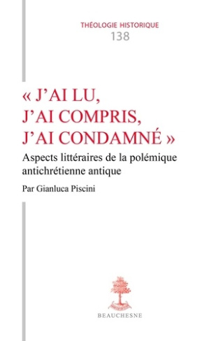 J'ai lu, j'ai compris, j'ai condamné. Aspects littéraires de la polémique antichrétienne antique