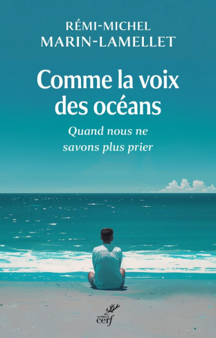 Comme la voix des océans. Quand nous ne savons plus prier