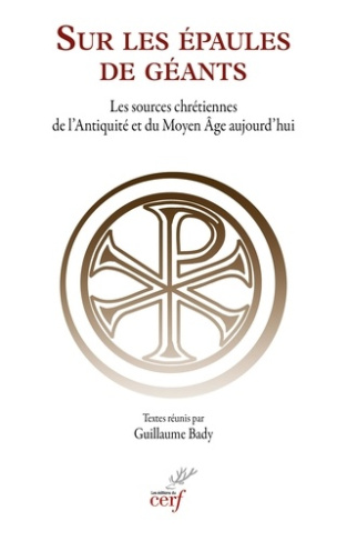 Sur des épaules de géants : les sources chrétiennes de l'Antiquité et du Moyen Age aujourd'hui. Acte